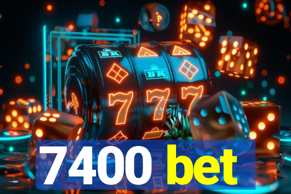 7400 bet